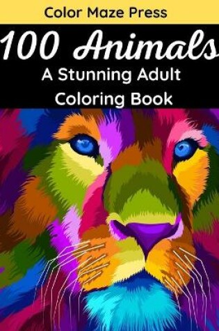 Cover of 100 Animals - A Stunning Adult Coloring Book