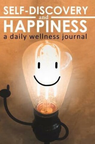 Cover of Self-Discovery and Happiness - A Daily Wellness Journal