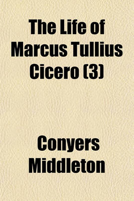 Book cover for The Life of Marcus Tullius Cicero Volume 3