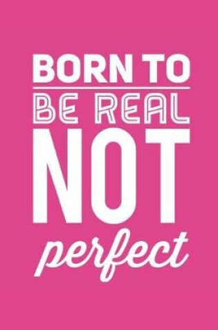 Cover of Born to Be Real Not Perfect