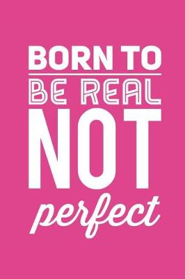 Book cover for Born to Be Real Not Perfect