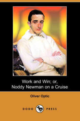 Cover of Work and Win; Or, Noddy Newman on a Cruise (Dodo Press)