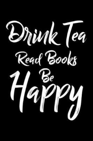 Cover of Drink Tea Read Books Be Happy