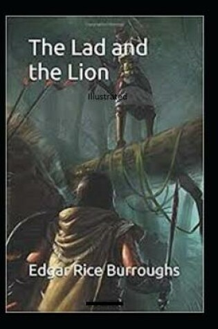 Cover of The Lad and the Lion- By Edgar Rice(Illustrated)