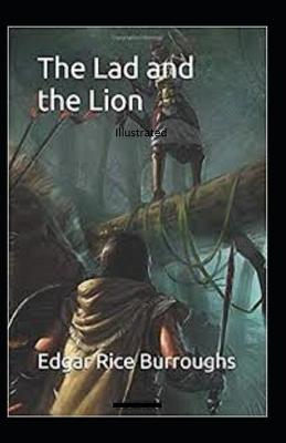 Book cover for The Lad and the Lion- By Edgar Rice(Illustrated)