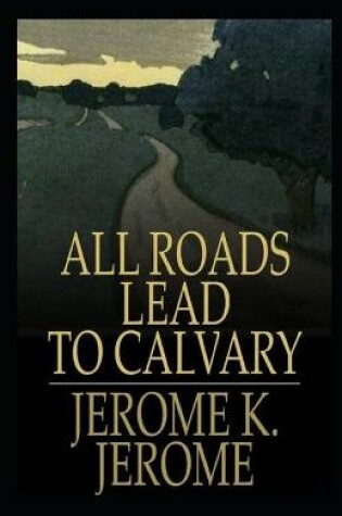 Cover of All Roads Lead to Calvary Annotated