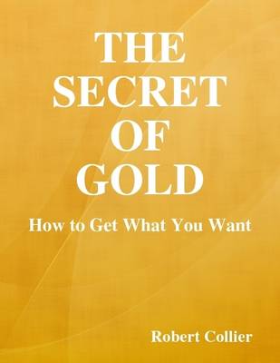 Book cover for The Secret of Gold: How to Get What You Want