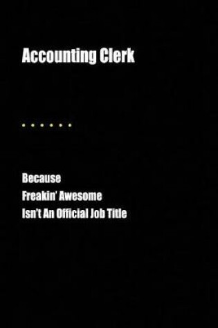 Cover of Accounting Clerk Because Freakin' Awesome Isn't an Official Job Title