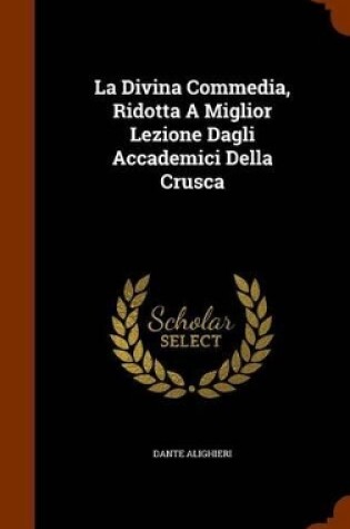 Cover of La Divina Commedia, Ridotta a Miglior Lezione Dagli Accademici Della Crusca