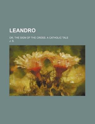 Book cover for Leandro; Or, the Sign of the Cross. a Catholic Tale