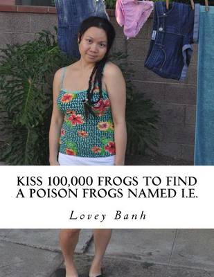 Book cover for Kiss 100,000 Frogs to Find a Poison Frogs Named i.e.