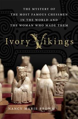 Book cover for Ivory Vikings: The Mystery of the Most Famous Chessmen in the World and the Woman Who Made Them