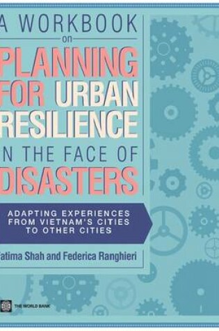 Cover of A  Workbook on Planning for Urban Resilience in the Face of Disasters