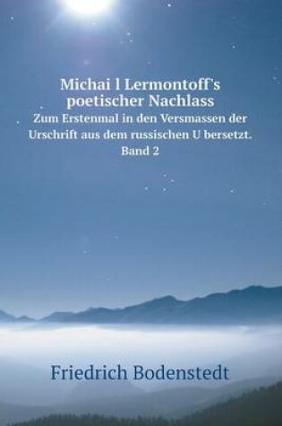 Cover of Michai&#776;l Lermontoff's poetischer Nachlass Zum Erstenmal in den Versmassen der Urschrift aus dem russischen U&#776;bersetzt. Band 2