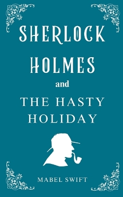 Cover of Sherlock Holmes and The Hasty Holiday