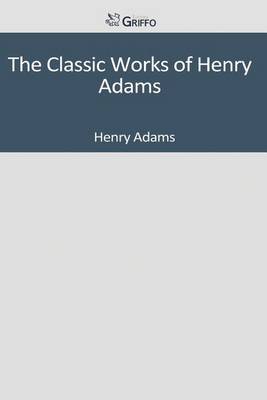 Book cover for The Classic Works of Henry Adams
