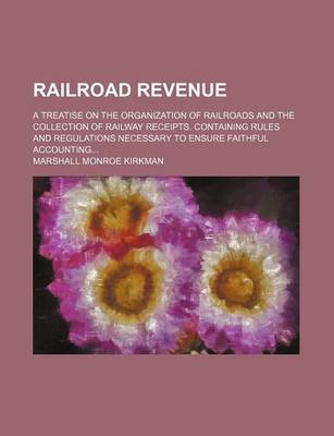 Book cover for Railroad Revenue; A Treatise on the Organization of Railroads and the Collection of Railway Receipts. Containing Rules and Regulations Necessary to Ensure Faithful Accounting...