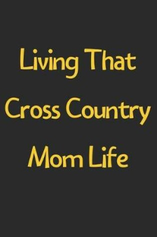 Cover of Living That Cross Country Mom Life