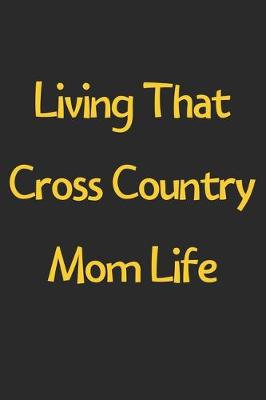 Book cover for Living That Cross Country Mom Life