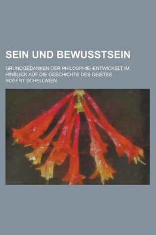 Cover of Sein Und Bewusstsein; Grundgedanken Der Philosphie, Entwickelt Im Hinblick Auf Die Geschichte Des Geistes