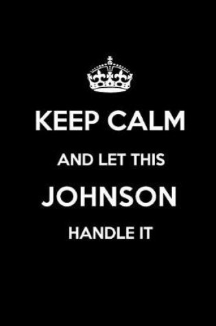 Cover of Keep Calm and Let This Johnson Handle It