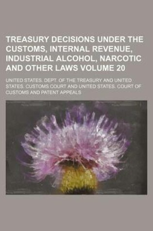 Cover of Treasury Decisions Under the Customs, Internal Revenue, Industrial Alcohol, Narcotic and Other Laws Volume 20