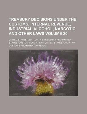 Book cover for Treasury Decisions Under the Customs, Internal Revenue, Industrial Alcohol, Narcotic and Other Laws Volume 20