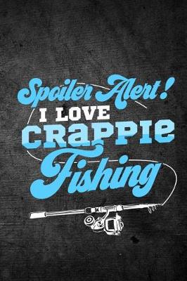 Book cover for Spoiler Alert I Love Crappie Fishing