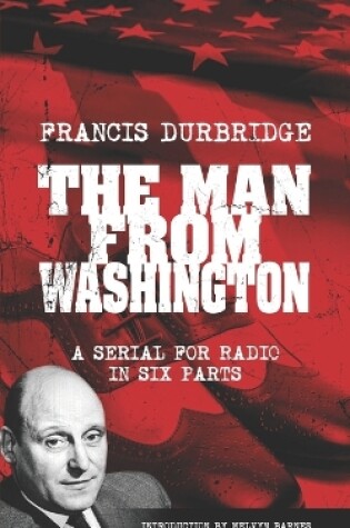 Cover of The Man From Washington (Scripts of the six part radio serial)