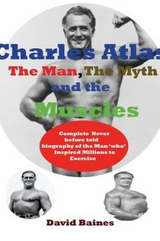 Cover of Charles Atlas the Man, the Myth and the Muscles