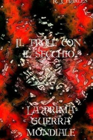 Cover of Il Troll Con Il Secchio - La Prima Guerra Mondiale