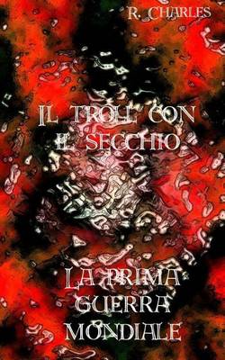 Book cover for Il Troll Con Il Secchio - La Prima Guerra Mondiale