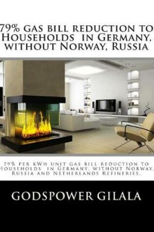 Cover of 79% Gas Bill Reduction to Households in Germany, without Norway, Russia and Netherlands Refineries.