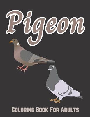 Book cover for Pigeon Coloring Book For Adults