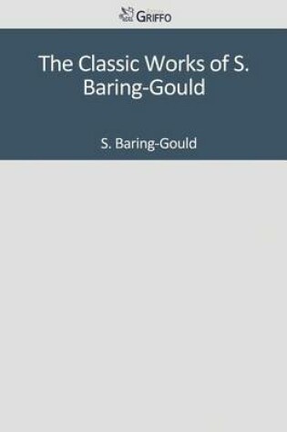 Cover of The Classic Works of S. Baring-Gould