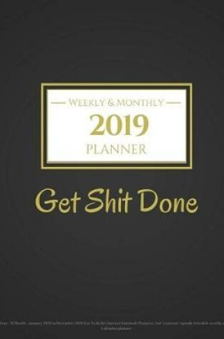 Cover of 2019 Planner Weekly And Monthly - Get Shit Done