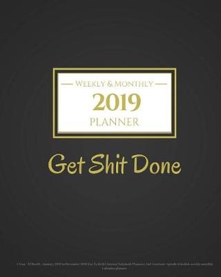 Book cover for 2019 Planner Weekly And Monthly - Get Shit Done