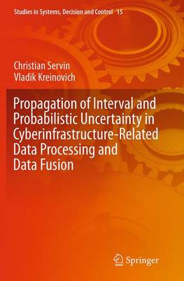 Cover of Propagation of Interval and Probabilistic Uncertainty in Cyberinfrastructure-related Data Processing and Data Fusion