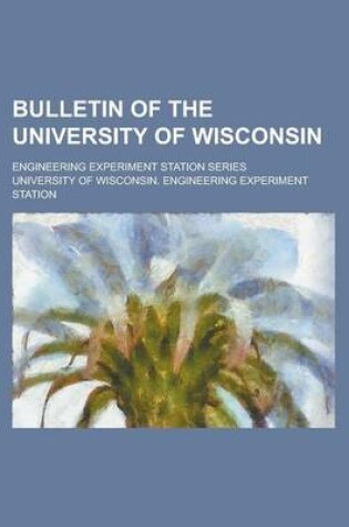 Cover of Bulletin of the University of Wisconsin; Engineering Experiment Station Series Volume 1