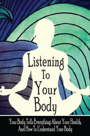 Cover of Listening To Your Body