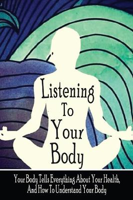 Book cover for Listening To Your Body