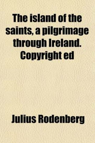 Cover of The Island of the Saints, a Pilgrimage Through Ireland. Copyright Ed