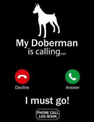 Book cover for My Doberman Is Calling I Must Go Phone Call Log Book