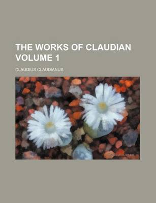 Book cover for The Works of Claudian Volume 1