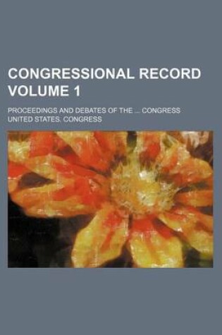 Cover of Congressional Record Volume 1; Proceedings and Debates of the Congress