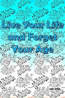 Book cover for Live Your Life and Forget Your Age