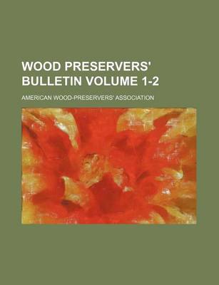 Book cover for Wood Preservers' Bulletin Volume 1-2