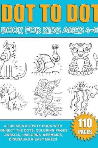 Cover of Dot To Dot Book For Kids 4-8