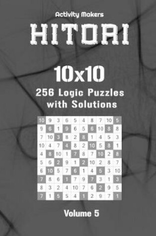 Cover of HITORI 256 Logic Puzzles with Solutions - 10x10 - Volume 5