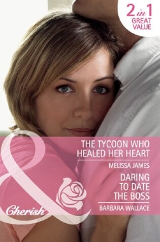 Cover of Daring To Date The Boss / The Tycoon Who Healed Her Heart